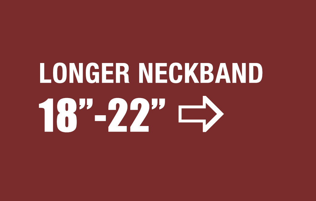 Longer Neckband ->