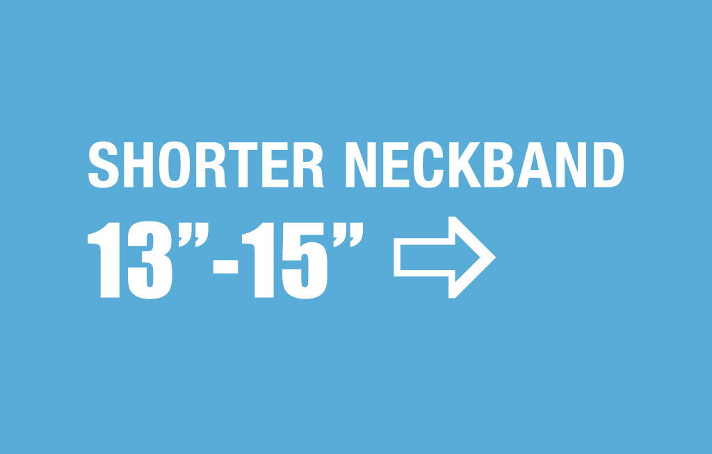 Shorter Neckband ->